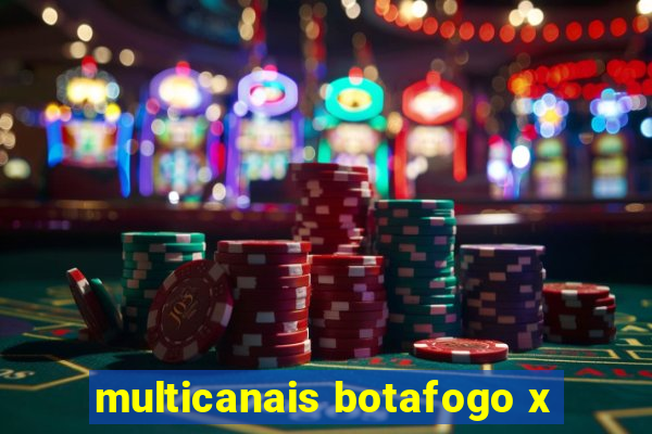 multicanais botafogo x